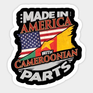 Made In America With Cameroonian Parts - Gift for Cameroonian From Cameroon Sticker